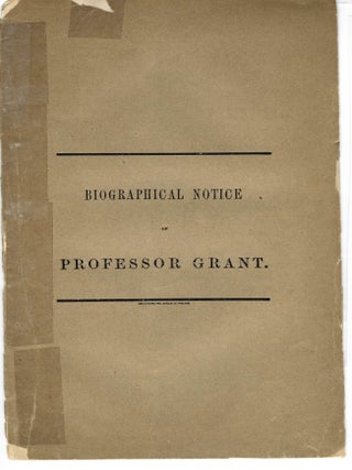 Item #29588 NOTICE OF THE LIFE AND PROFESSIONAL SERVICES OF WILLIAM R. GRANT, M.D. A DISCOURSE,...