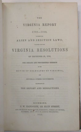 Item #29701 THE VIRGINIA REPORT OF 1799-1800, TOUCHING THE ALIEN AND SEDITION LAWS; TOGETHER WITH...