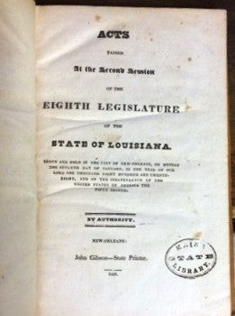 ACTS PASSED AT THE FIRST SESSION OF THE EIGHTH LEGISLATURE OF THE STATE OF LOUISIANA; BEGUN AND HELD IN THE CITY OF NEW-ORLEANS, ON MONDAY, THE FIRST DAY OF JANUARY, IN THE YEAR OF OUR LORD ONE THOUSAND EIGHT HUNDRED AND TWENTY-SEVEN. [offered with] ACTS PASSED AT THE SECOND SESSION OF THE EIGHTH LEGISLATURE OF THE STATE OF LOUISIANA, BEGUN AND HELD IN THE CITY OF NEW-ORLEANS, ON MONDAY THE SEVENTH DAY OF JANUARY, ONE THOUSAND EIGHT HUNDRED AND TWENTY-EIGHT.