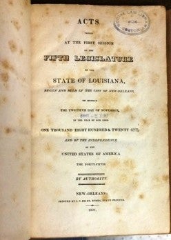 Item #29735 ACTS PASSED AT THE FIRST SESSION OF THE FIFTH LEGISLATURE OF THE STATE OF LOUISIANA; BEGUN AND HELD IN THE CITY OF NEW ORLEANS, ON MONDAY THE TWETIETH [sic] DAY OF NOVEMBER, IN THE YEAR OF OUR LORD ONE THOUSAND EIGHT HUNDRED & TWENTY-ONE. Louisiana.