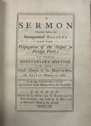 A BOUND VOLUME OF EIGHT SERMONS, EACH A SEPARATE IMPRINT, PREACHED BEFORE THE INCORPORATED SOCIETY FOR THE PROPAGATION OF THE GOSPEL IN FOREIGN PARTS, AT ITS ANNIVERSARY MEETINGS IN 1755, 1758, 1759, 1761, 1762, 1765, 1766, 1767.