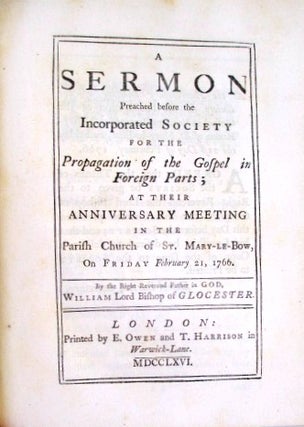 A BOUND VOLUME OF EIGHT SERMONS, EACH A SEPARATE IMPRINT, PREACHED BEFORE THE INCORPORATED SOCIETY FOR THE PROPAGATION OF THE GOSPEL IN FOREIGN PARTS, AT ITS ANNIVERSARY MEETINGS IN 1755, 1758, 1759, 1761, 1762, 1765, 1766, 1767.