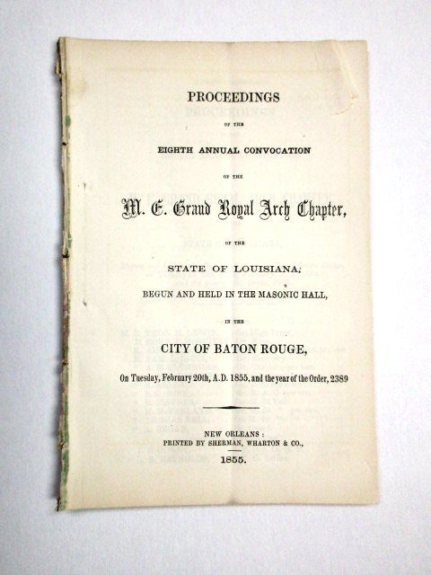 Item #29854 PROCEEDINGS OF THE EIGHTH ANNUAL CONVOCATION OF THE M.E. GRAND ROYAL ARCH CHAPTER, OF THE STATE OF LOUISIANA, BEGUN AND HELD AT THE MASONIC HALL, IN THE CITY OF BATON ROUGE, ON TUESDAY, FEBRUARY 20TH, A.D. 1855, AND THE YEAR OF THE ORDER, 2389. Louisiana Freemasons.