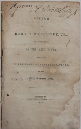 Item #30417 SPEECH OF ROBERT WICKLIFFE, JR., (OF FAYETTE,) ON THE VETO POWER, DELIVERED IN THE...