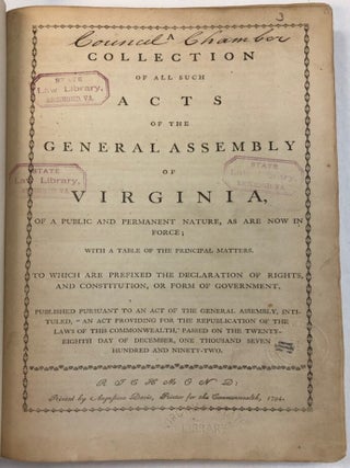A COLLECTION OF ALL SUCH ACTS OF THE GENERAL ASSEMBLY, OF VIRGINIA, OF A PUBLIC AND PERMANENT NATURE, AS ARE NOW IN FORCE; WITH A TABLE OF THE PRINCIPAL MATTERS. TO WHICH ARE PREFIXED THE DECLARATION OF RIGHTS, AND CONSTITUTION, OR FORM OF GOVERNMENT.