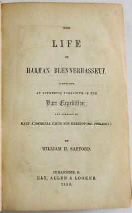 THE LIFE OF HARMAN BLENNERHASSET. COMPRISING AN AUTHENTIC NARRATIVE OF THE BURR EXPEDITION: AND CONTAINING MANY ADDITIONAL FACTS NOT HERETOFORE PUBLISHED.