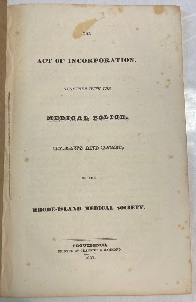 Item #30781 THE ACT OF INCORPORATION, TOGETHER WITH THE MEDICAL POLICE, BY-LAWS AND RULES, OF THE RHODE-ISLAND MEDICAL SOCIETY. Rhode Island Medical Society.