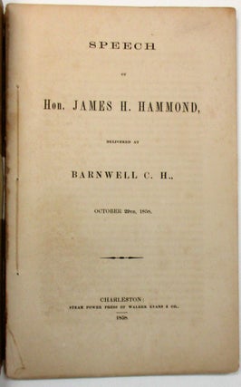 Item #30825 SPEECH OF HON. JAMES H. HAMMOND, DELIVERED AT BARNWELL C.H., OCTOBER 29TH, 1858....