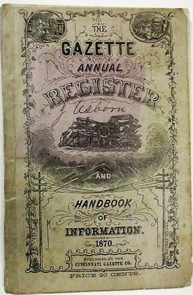 Item #31122 THE GAZETTE ANNUAL REGISTER AND HANDBOOK OF INFORMATION. 1870. Cincinnati Gazette