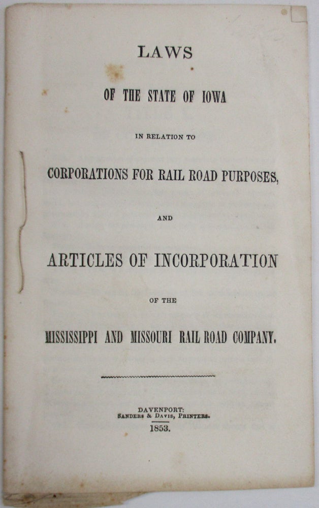 Item #31456 LAWS OF THE STATE OF IOWA IN RELATION TO CORPORATIONS FOR RAIL ROAD PURPOSES, AND ARTICLES OF INCORPORATION OF THE MISSISSIPPI AND MISSOURI RAILROAD COMPANY. Mississippi, Missouri Railroad Company.