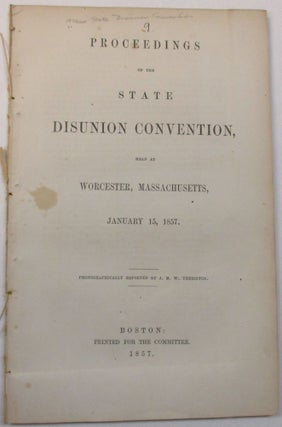 Item #32000 PROCEEDINGS OF THE STATE DISUNION CONVENTION, HELD AT WORCESTER, MASSACHUSETTS,...