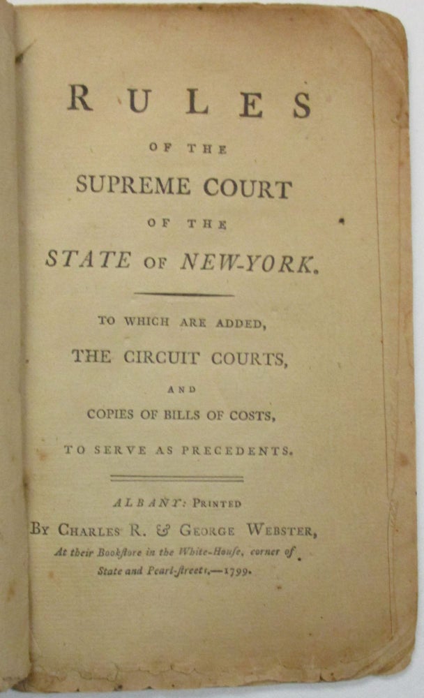 Item #32012 RULES OF THE SUPREME COURT OF THE STATE OF NEW-YORK, TO WHICH ARE ADDED, THE CIRCUIT COURTS, AND COPIES OF BILLS OF COSTS, TO SERVE AS PRECEDENTS. New York Supreme Court.