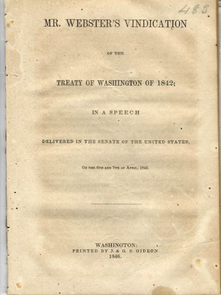 Item #32309 MR. WEBSTER'S VINDICATION OF THE TREATY OF WASHINGTON OF 1842; IN A SPEECH DELIVERED...
