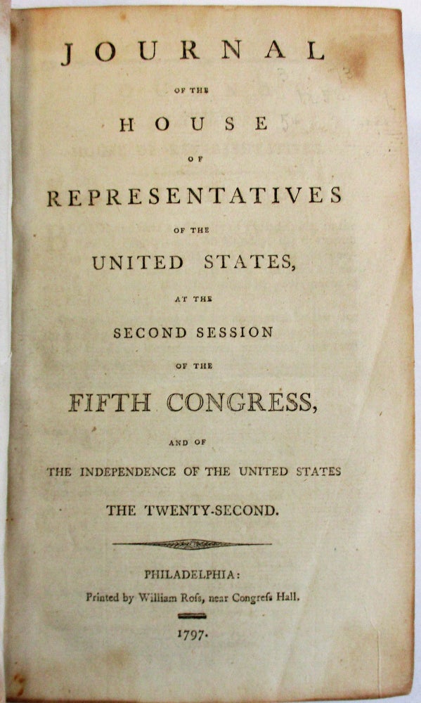 Item #32391 JOURNAL OF THE HOUSE OF REPRESENTATIVES OF THE UNITED STATES, AT THE SECOND SESSION OF THE FIFTH CONGRESS, AND OF THE INDEPENDENCE OF THE UNITED STATES THE TWENTY-SECOND. Fifth Congress.