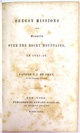 OREGON MISSIONS AND TRAVELS OVER THE ROCKY MOUNTAINS, IN 1845 - 46.