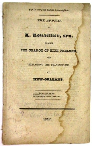 Item #32431 THE APPEAL OF L. LOUAILLIER, SEN. AGAINST THE CHARGE OF HIGH TREASON, AND EXPLAINING THE TRANSACTIONS AT NEW-ORLEANS. Louaillier, ouis.