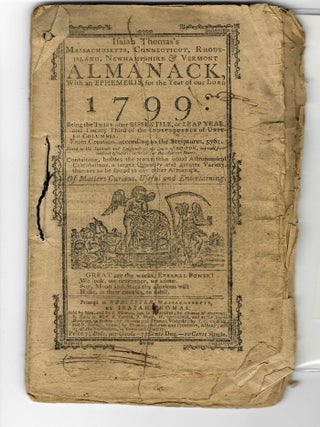 ISAIAH THOMAS'S MASSACHUSETTS, CONNECTICUT, RHODE ISLAND, NEW HAMPSHIRE & VERMONT ALMANACK, WITH AN EPHEMERIS, FOR THE YEAR OF OUR LORD 1799.
