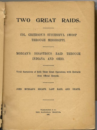 Item #33203 TWO GREAT RAIDS. COL. GRIERSON'S SUCCESSFUL SWOOP THROUGH MISSISSIPPI. MORGAN'S...