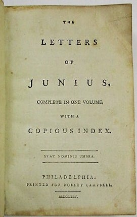 Item #33623 THE LETTERS OF JUNIUS, COMPLETE IN ONE VOLUME, WITH A COPIOUS INDEX. Junius, pseud