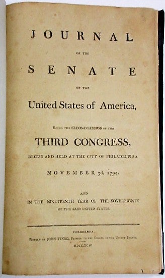 Item #33788 JOURNAL OF THE SENATE OF THE UNITED STATES OF AMERICA, BEING THE SECOND SESSION OF THE THIRD CONGRESS, BEGUN AND HELD AT THE CITY OF PHILADELPHIA, NOVEMBER 3, 1794. Third Congress United States.