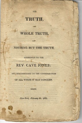 Item #33840 THE TRUTH, THE WHOLE TRUTH, AND NOTHING BUT THE TRUTH. ADDRESSED TO THE REV. CAVE...