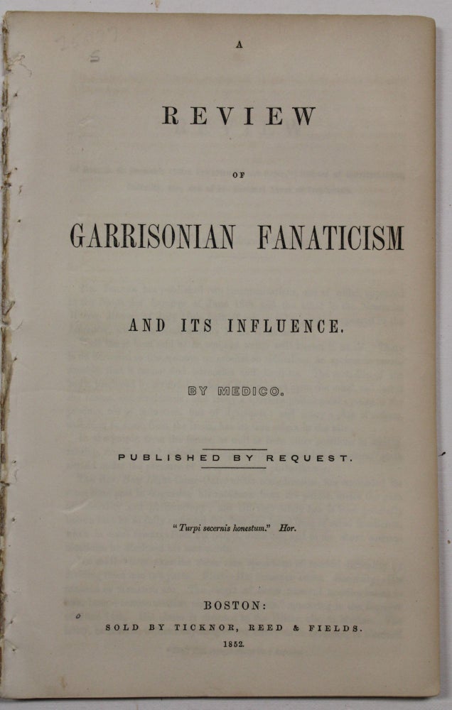 Item #33985 A REVIEW OF GARRISONIAN FANATICISM AND ITS INFLUENCE. BY MEDICO. PUBLISHED BY REQUEST. Medico, pseud.