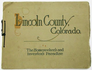 Item #34110 LINCOLN COUNTY, COLORADO. THE HOMESEEKER'S AND INVESTOR'S PARADISE. K. Von Hagen