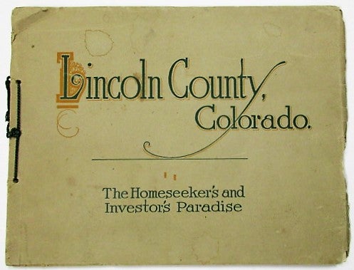 Item #34110 LINCOLN COUNTY, COLORADO. THE HOMESEEKER'S AND INVESTOR'S PARADISE. K. Von Hagen.
