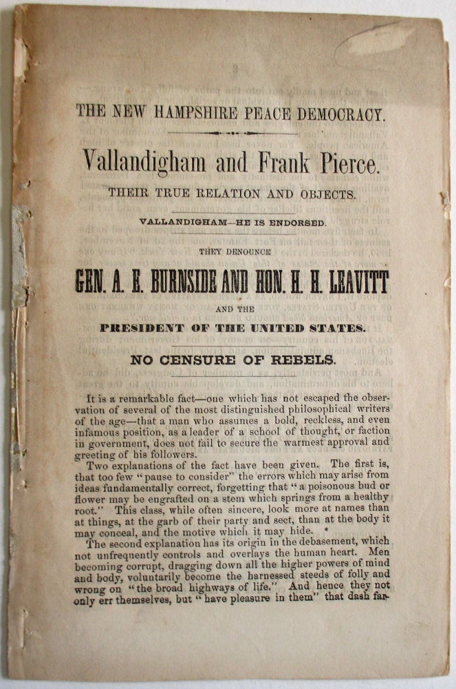 Item #34299 THE NEW HAMPSHIRE PEACE DEMOCRACY. VALLANDIGHAM AND FRANK PIERCE. THEIR TRUE RELATION AND OBJECTS. VALLANDIGHAM- HE IS ENDORSED. THEY DENOUNCE GEN. A.E. BURNSIDE AND HON. H.H. LEAVITT AND THE PRESIDENT OF THE UNITED STATES. NO CENSURE OF REBELS. New Hampshire.