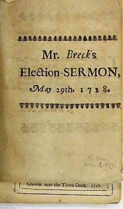 THE ONLY METHOD TO PROMOTE THE HAPPINESS OF A PEOPLE AND THEIR POSTERITY. A SERMON PREACHED BEFORE THE HONOURABLE THE LIEUT. GOVERNOUR, THE COUNCIL, AND REPRESENTATIVES OF THE PROVINCE OF THE MASSACHUSETTS-BAY IN NEW-ENGLAND, MAY 29TH. 1728. BEING THE DAY FOR THE ELECTION OF HIS MAJESTY'S COUNCIL. BY... PASTOR OF THE CHURCH IN MARLBOROUGH.