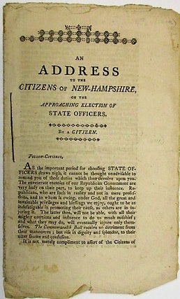 Item #34378 AN ADDRESS TO THE CITIZENS OF NEW-HAMPSHIRE, ON THE APPROACHING ELECTION OF STATE...