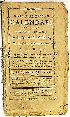 Item #34435 THE NORTH-AMERICAN CALENDAR: OR, THE RHODE-ISLAND ALMANACK, FOR THE YEAR OF LORD CHRIST 1785...BY BENJAMIN WEST, A.M. A.A.S. Benjamin West.
