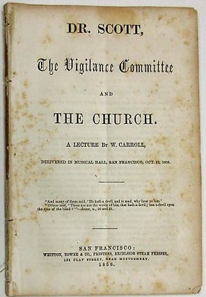 Item #34441 DR. SCOTT, THE VIGILANCE COMMITTEE AND THE CHURCH. A LECTURE BY W. CARROLL, DELIVERED...