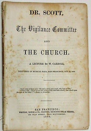 Item #34441 DR. SCOTT, THE VIGILANCE COMMITTEE AND THE CHURCH. A LECTURE BY W. CARROLL, DELIVERED IN MUSICAL HALL, SAN FRANCISCO, OCT. 12, 1856. Conrad Wiegand.