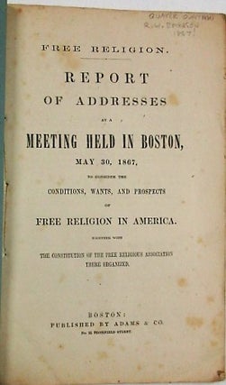 Item #34455 FREE RELIGION. REPORT OF ADDRESSES AT A MEETING HELD IN BOSTON, MAY 30, 1867, TO...