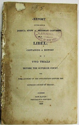 Item #34504 REPORT OF THE CASE OF JOSHUA STOW VS. SHERMAN CONVERSE, FOR A LIBEL; CONTAINING A...