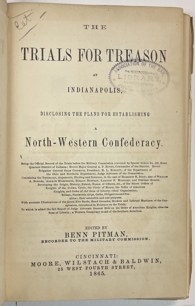 Item #34505 THE TRIALS FOR TREASON AT INDIANAPOLIS, DISCLOSING THE PLANS FOR ESTABLISHING A NORTH-WESTERN CONFEDERACY. EDITED BY... RECORDER TO THE MILITARY COMMISSION. Benn Pitman.