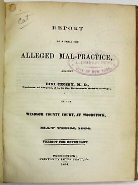 Item #34515 REPORT OF A TRIAL FOR ALLEGED MAL-PRACTICE AGAINST DIXI CROSBY, M.D., PROFESSOR OF...