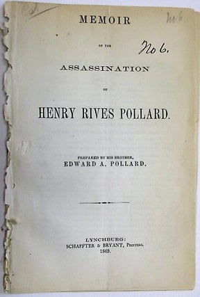 MEMOIR OF THE ASSASSINATION OF HENRY RIVES POLLARD. PREPARED BY HIS BROTHER, EDWARD A. POLLARD. Edward A. Pollard.
