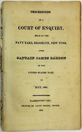 Item #34613 PROCEEDINGS OF A COURT OF ENQUIRY, HELD AT THE NAVY YARD, BROOKLYN, NEW YORK, UPON...