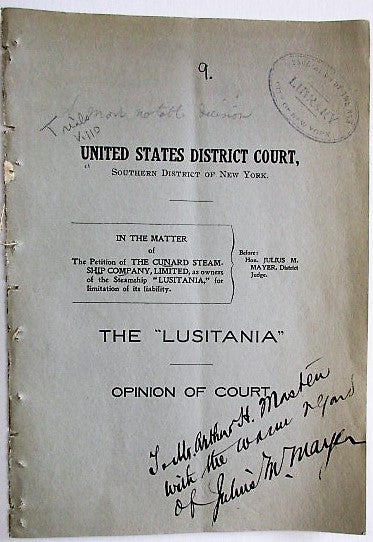 Item #34653 UNITED STATES DISTRICT COURT, SOUTHERN DISTRICT OF NEW YORK. IN THE MATTER OF THE PETITION OF THE CUNARD STEAMSHIP COMPANY, LIMITED, AS OWNERS OF THE STEAMSHIP "LUSITANIA," FOR LIMITATION OF ITS LIABILITY. THE "LUSITANIA" OPINION OF COURT. Lusitania, District Judge Julius M. Mayer.