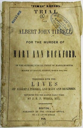 Item #34655 TRIAL OF ALBERT JOHN TIRRELL FOR THE MURDER OF MARY ANN BICKFORD. IN THE SUPREME...