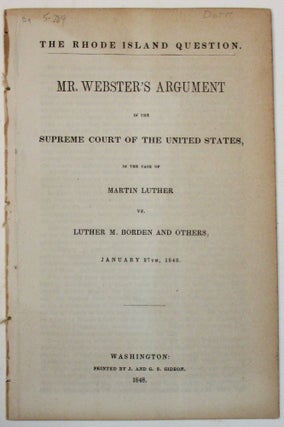Item #34683 THE RHODE ISLAND QUESTION. MR. WEBSTER'S ARGUMENT IN THE SUPREME COURT OF THE UNITED...