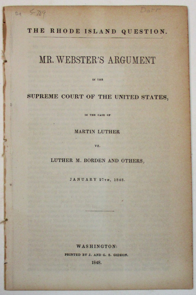 Item #34683 THE RHODE ISLAND QUESTION. MR. WEBSTER'S ARGUMENT IN THE SUPREME COURT OF THE UNITED STATES, IN THE CASE OF MARTIN LUTHER VS. LUTHER M. BORDEN AND OTHERS, JANUARY 27TH, 1848. Daniel Webster.