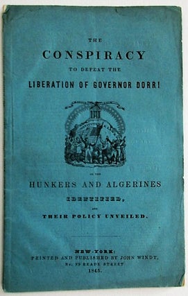 Item #34688 THE CONSPIRACY TO DEFEAT THE LIBERATION OF GOVERNOR DORR; OR THE HUNKERS AND...