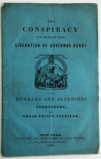 Item #34688 THE CONSPIRACY TO DEFEAT THE LIBERATION OF GOVERNOR DORR; OR THE HUNKERS AND ALGERINES IDENTIFIED, AND THEIR POLICY UNVEILED; TO WHICH IS ADDED, A REPORT OF THE CASE EX PARTE DORR; COMPRISING MOTION TO SUPREME COURT OF THE UNITED STATES; PETITION OF SUNDRY CITIZENS OF RHODE ISLAND; AFFIDAVITS SHOWING THE TREATMENT OF GOV. DORR BY THE INSPECTORS OF THE PRISON; ARGUMENT OF COUNSEL AND THE DECISION OF THE COURT. Francis Treadwell.