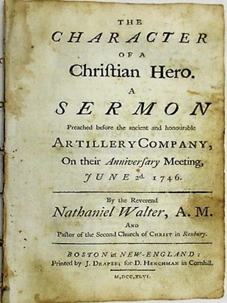 Item #34752 THE CHARACTER OF A CHRISTIAN HERO. A SERMON PREACHED BEFORE THE ANCIENT AND...