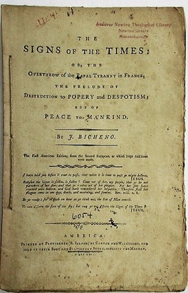THE SIGNS OF THE TIMES: OR, THE OVERTHROW OF THE PAPAL TYRANNY IN FRANCE, THE PRELUDE OF DESTRUCTION TO POPERY AND DESPOTISM; BUT OF PEACE TO MANKIND...THE FIRST AMERICAN EDITION, FROM THE SECOND EUROPEAN, TO WHICH LARGE ADDITIONS WERE MADE.