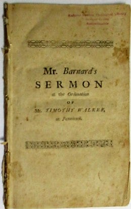 Item #34984 CHRISTIAN CHURCHES FORM'D AND FURNISH'D BY CHRIST. A SERMON PREACH'D AT THE GATHERING OF A CHURCH, AND THE ORDINATION OF THE REVEREND MR. TIMOTHY WALKER TO THE PASTORAL OFFICE, AT THE NEW PLANTATION CALLED PENNICOOK. NOV. 18TH 1730. BY JOHN BARNARD, M.A. PASTOR OF A CHURCH IN ANDOVER. TO WHICH ARE ANNEXED, THE CHARGE, AND THE RIGHT HAND OF FELLOWSHIP, USED ON THAT OCCASION. NOW MADE PUBLICK AT THE DESIRE OF SEVERAL WHO WERE PRESENT AT THAT SOLEMNITY. John Barnard.
