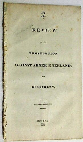 Item #34985 A REVIEW OF THE PROSECUTION AGAINST ABNER KNEELAND, FOR BLASPHEMY. BY A COSMOPOLITE. Abner Kneeland, David? Henshaw.